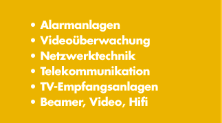 Alarmanlagen, Videoüberwachung, Netzwerktechnik, Telekommunikation, Mobilfunk, TV, Beamer, Video, Hifi